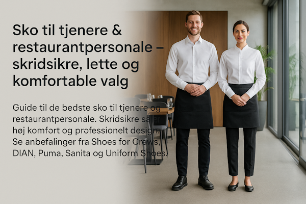 Sko til tjenere & restaurantpersonale – skridsikre, lette og komfortable valg