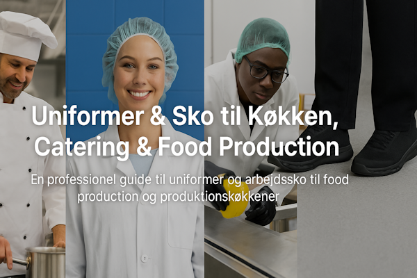 Uniformer & Sko til Køkken, Catering & Food Production – samlet guide til industri, produktion og professionelle køkkenmiljøer